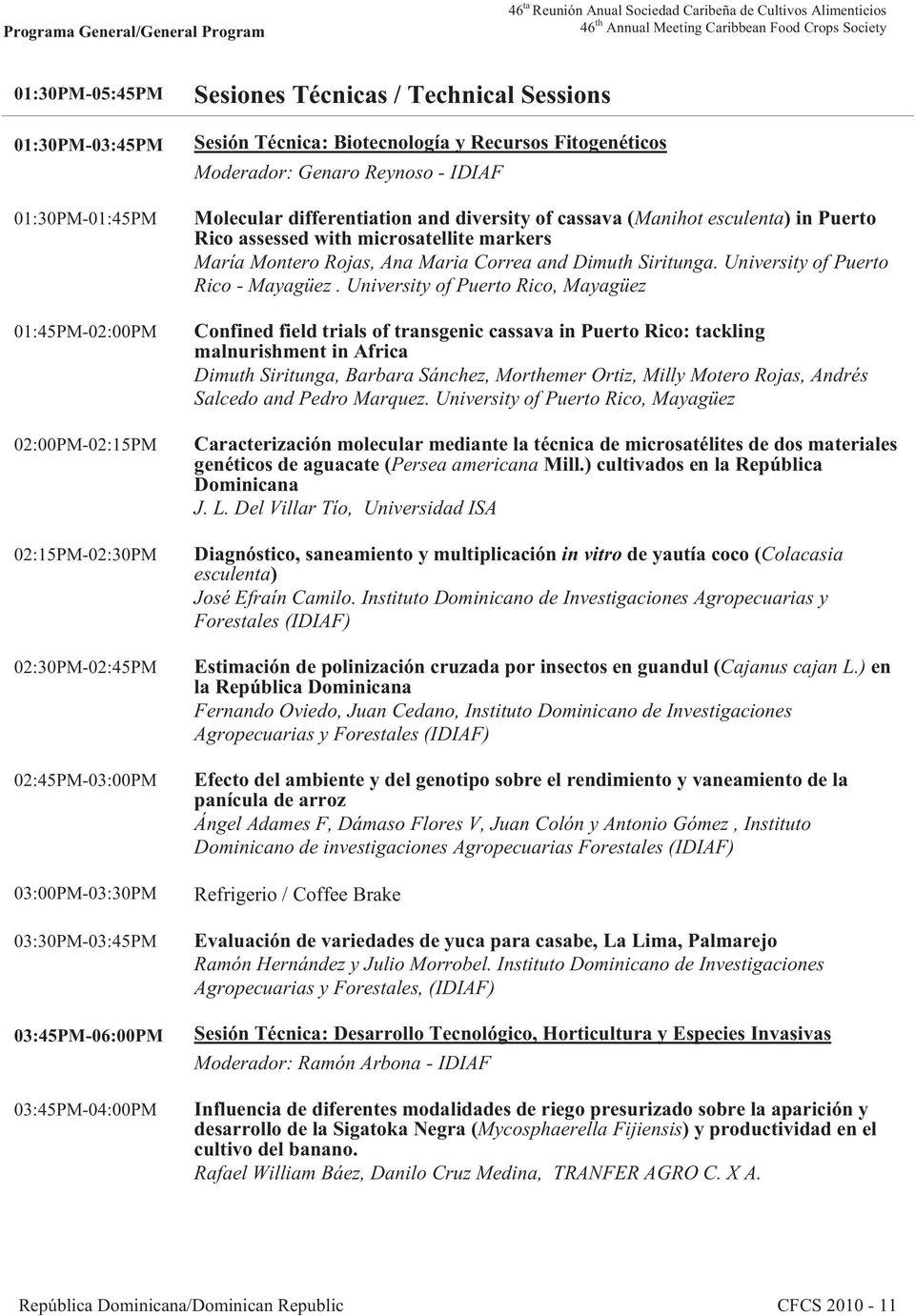 Biotecnología y Recursos Fitogenéticos Moderador: Genaro Reynoso - IDIAF Molecular differentiation and diversity of cassava (Manihot esculenta) in Puerto Rico assessed with microsatellite markers