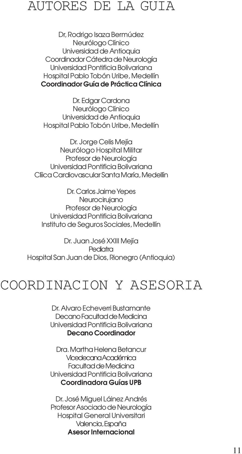Jorge Celis Mejía Neurólogo Hospital Militar Profesor de Neurología Universidad Pontificia Bolivariana Clíica Cardiovascular Santa María, Medellín Dr.