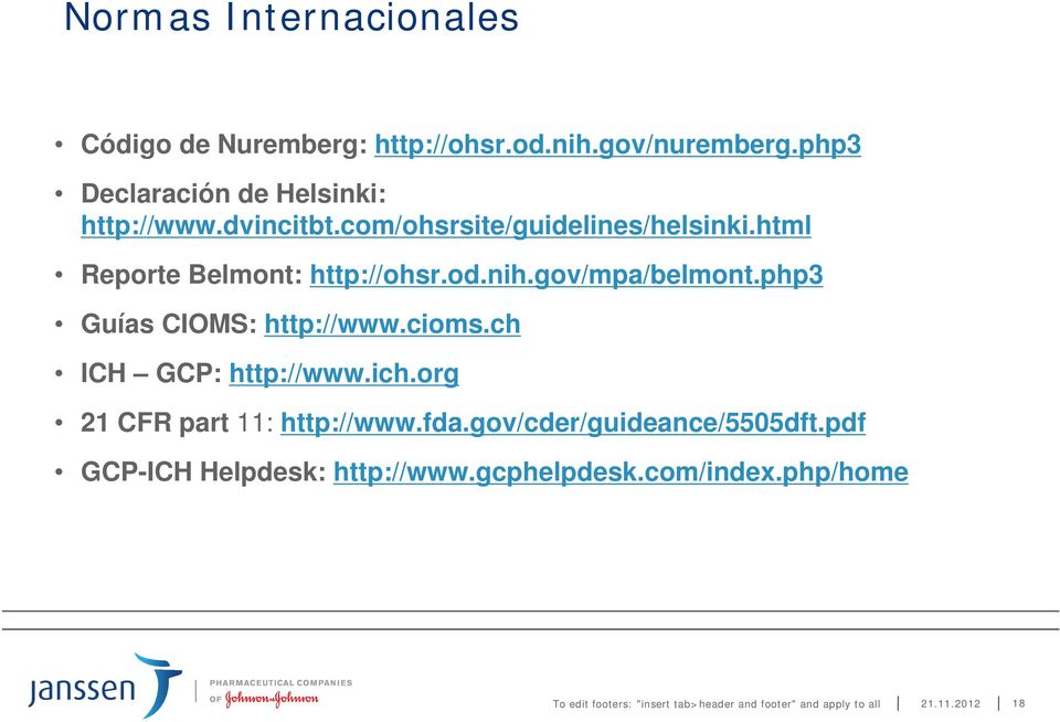 html Reporte Belmont: http://ohsr.od.nih.gov/mpa/belmont.php3 Guías CIOMS: http://www.cioms.