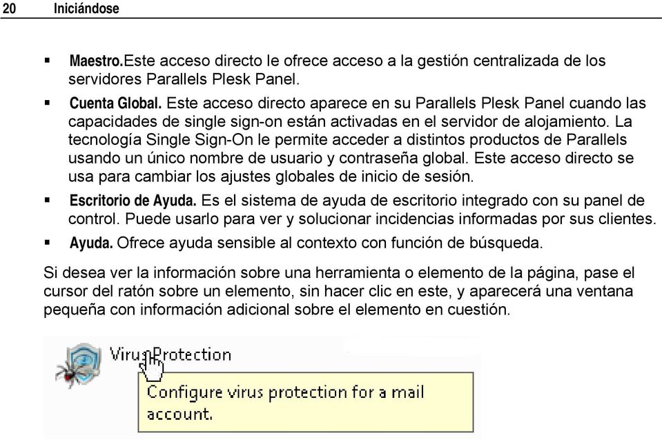 La tecnología Single Sign-On le permite acceder a distintos productos de Parallels usando un único nombre de usuario y contraseña global.