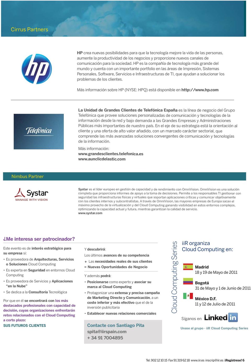 HP es la compañía de tecnología más grande del mundo y cuenta con un importante portfolio en las áreas de Impresión, Sistemas Personales, Software, Servicios e Infraestructuras de TI, que ayudan a