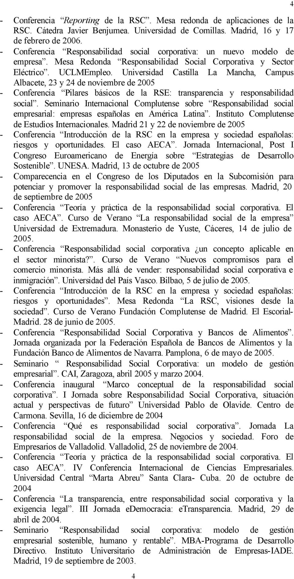 Universidad Castilla La Mancha, Campus Albacete, 23 y 24 de noviembre de 2005 - Conferencia Pilares básicos de la RSE: transparencia y responsabilidad social.