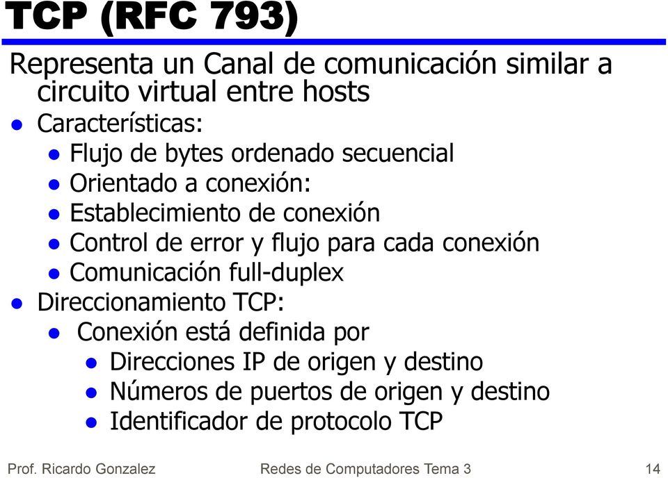 conexión Comunicación full-duplex Direccionamiento TCP: Conexión está definida por Direcciones IP de origen y