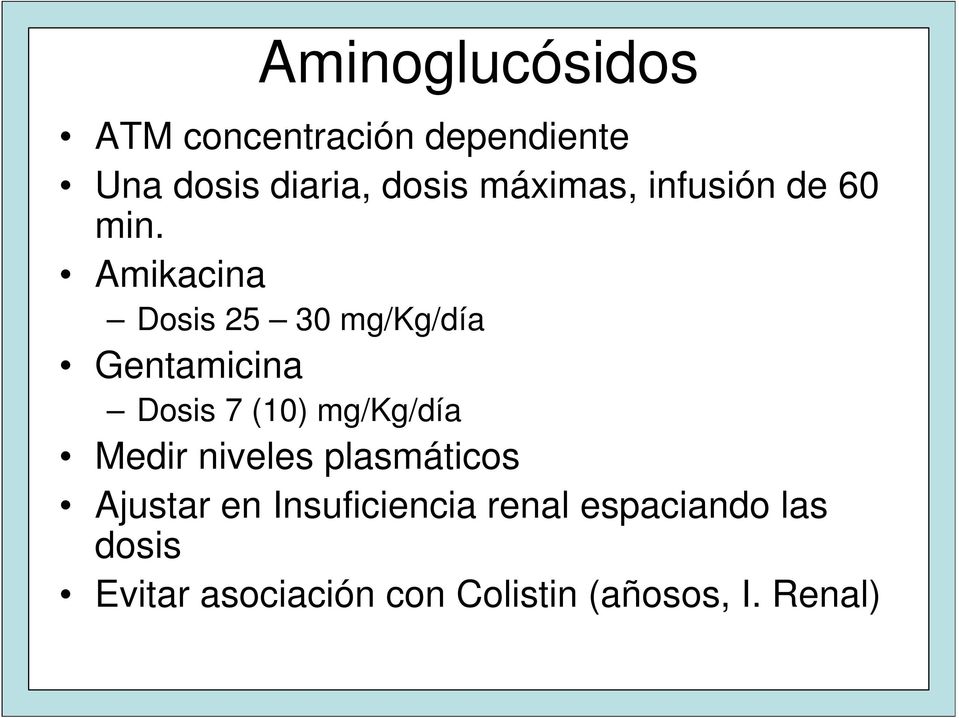 Amikacina Dosis 25 30 mg/kg/día Gentamicina Dosis 7 (10) mg/kg/día Medir