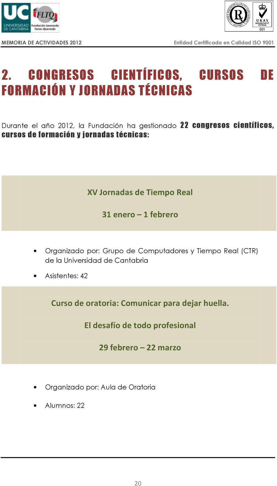 Organizado por: Grupo de Computadores y Tiempo Real (CTR) de la Universidad de Cantabria Asistentes: 42 Curso de