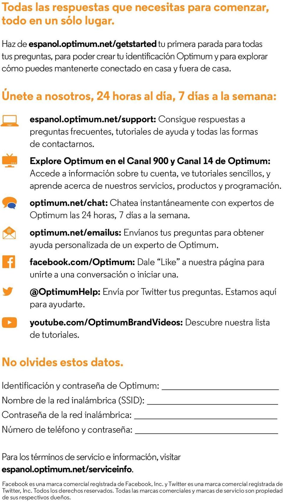 Únete a nosotros, 24 horas al día, 7 días a la semana: espanol.optimum.net/support: Consigue respuestas a preguntas frecuentes, tutoriales de ayuda y todas las formas de contactarnos.