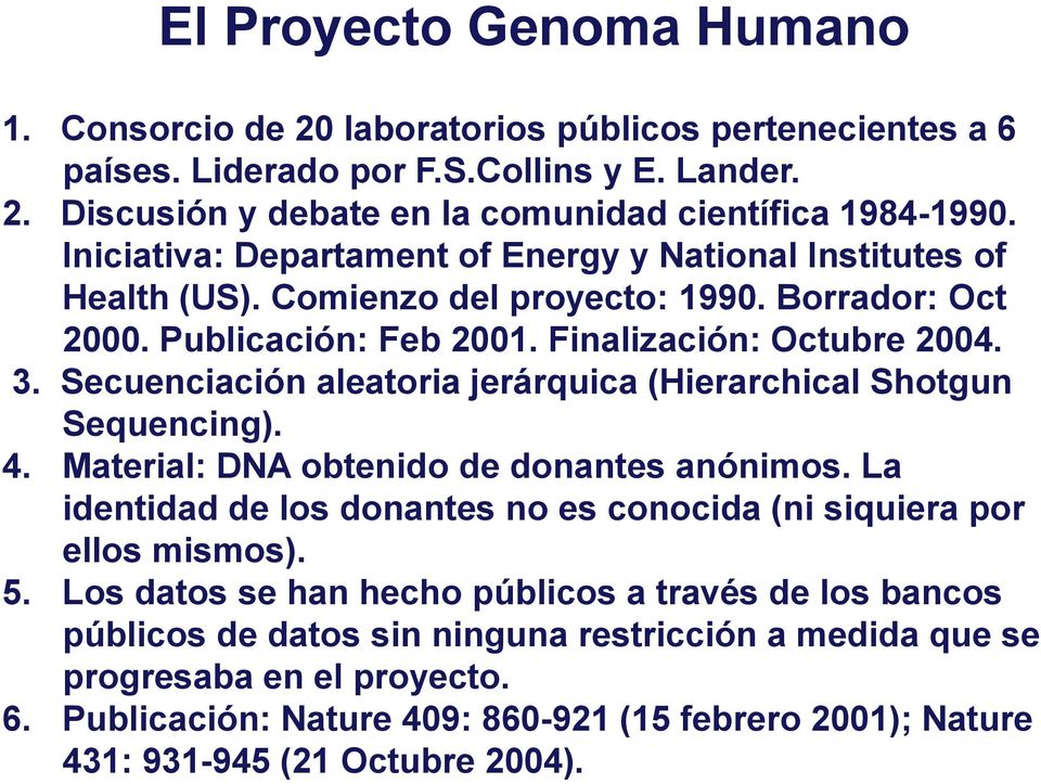 Secuenciación aleatoria jerárquica (Hierarchical Shotgun Sequencing). 4. Material: DNA obtenido de donantes anónimos. La identidad de los donantes no es conocida (ni siquiera por ellos mismos). 5.