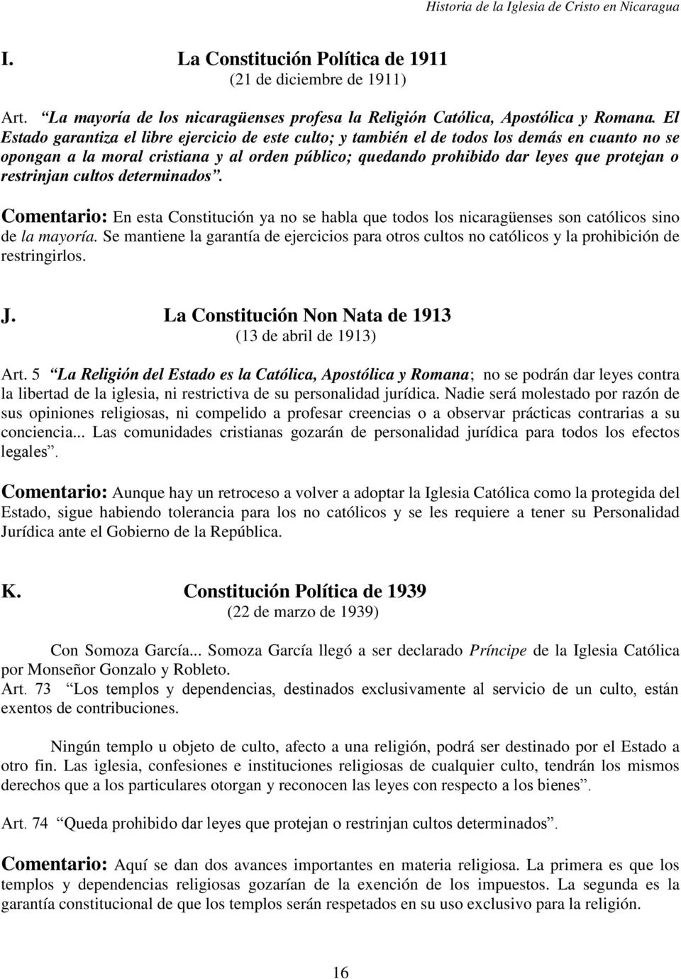 restrinjan cultos determinados. Comentario: En esta Constitución ya no se habla que todos los nicaragüenses son católicos sino de la mayoría.