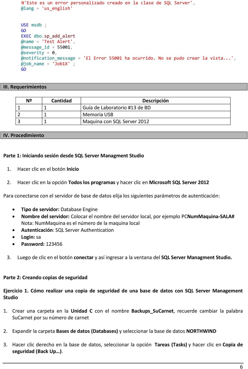 Requerimientos Nº Cantidad Descripción 1 1 Guía de Laboratorio #13 de BD 2 1 Memoria USB 3 1 Maquina con SQL Server 2012 IV.