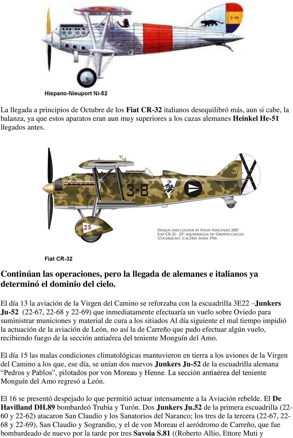 El día 13 la aviación de la Virgen del Camino se reforzaba con la escuadrilla 3E22 Junkers Ju-52 (22-67, 22-68 y 22-69) que inmediatamente efectuaría un vuelo sobre Oviedo para suministrar municiones