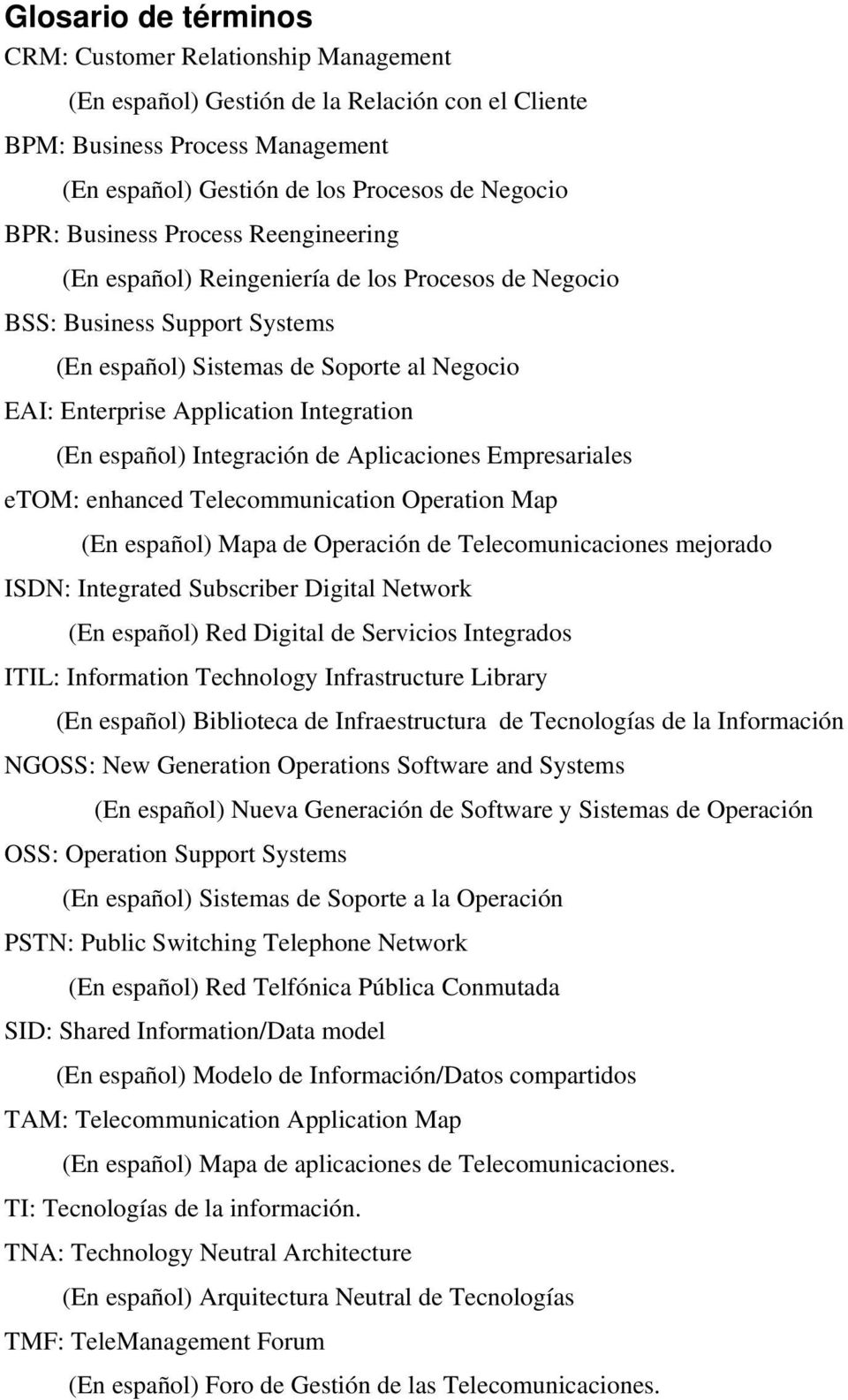 (En español) Integración de Aplicaciones Empresariales etom: enhanced Telecommunication Operation Map (En español) Mapa de Operación de Telecomunicaciones mejorado ISDN: Integrated Subscriber Digital