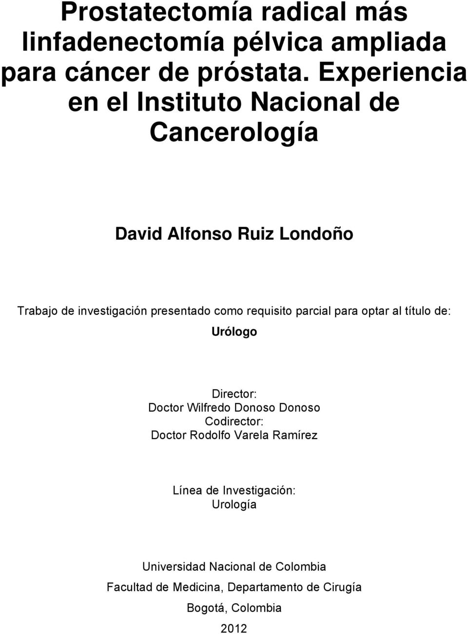 como requisito parcial para optar al título de: Urólogo Director: Doctor Wilfredo Donoso Donoso Codirector: Doctor