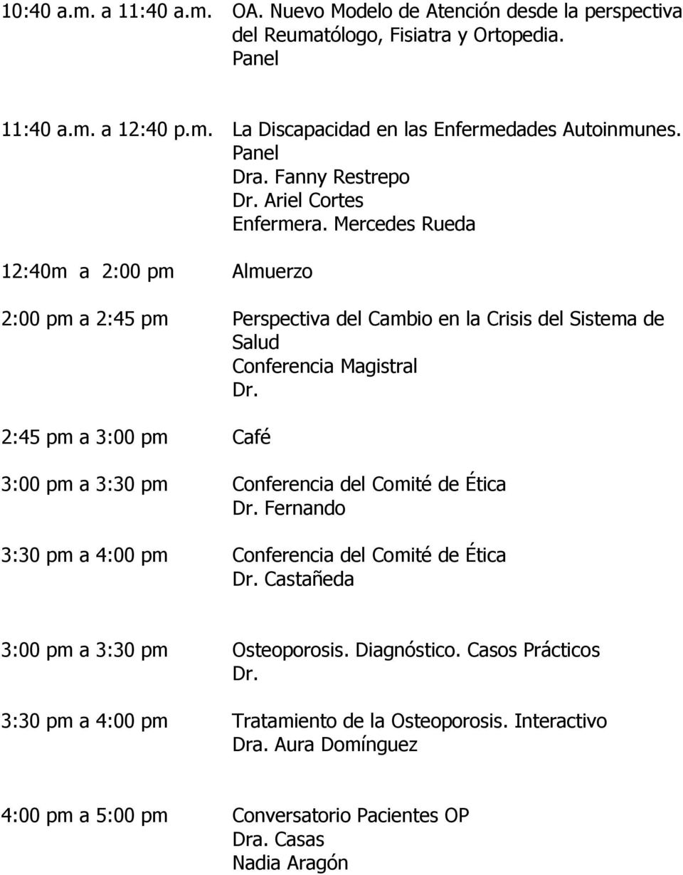 Mercedes Rueda 12:40m a 2:00 pm Almuerzo 2:00 pm a 2:45 pm Perspectiva del Cambio en la Crisis del Sistema de Salud Conferencia Magistral Dr.