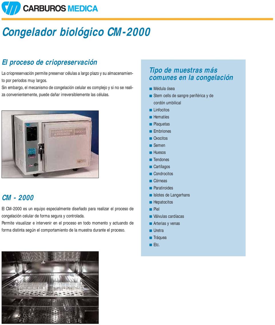 CM - 2000 El CM-2000 es un equipo especialmente diseñado para realizar el proceso de congelación celular de forma segura y controlada.