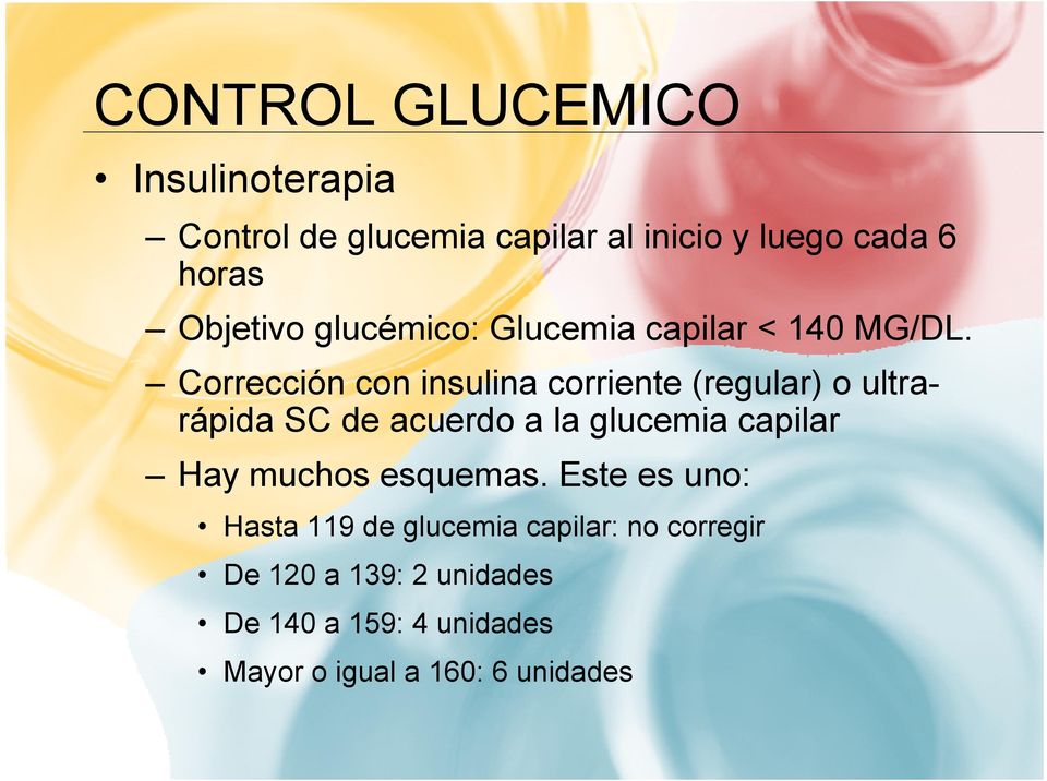 Corrección con insulina corriente (regular) o ultrarápida SC de acuerdo a la glucemia capilar Hay