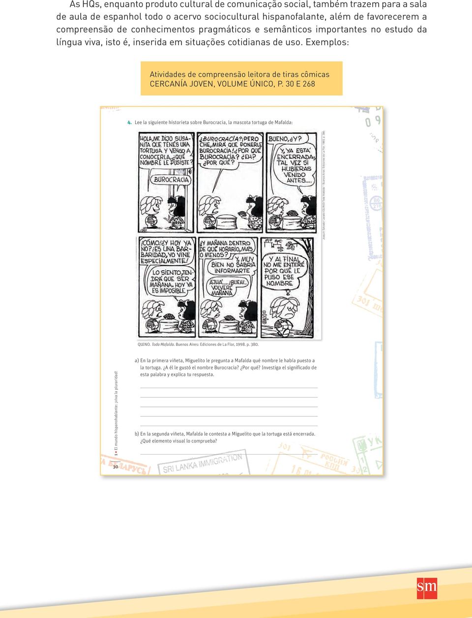 Exemplos: Atividades de compreensão leitora de tiras cômicas CERCANÍA JOVEN, VOLUME ÚNICO, P. 30 E 268 Joaquín Salvador Lavado (QUINO) Toda Mafalda Buenos Aires: Ediciones de La Flor, 1993, p. 380. 4.