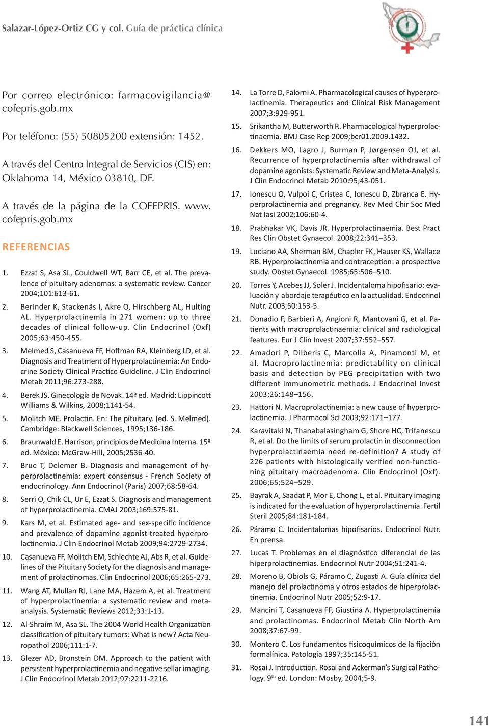 Ezzat S, Asa SL, Couldwell WT, Barr CE, et al. The preva- 2004;101:613-61. 2. Berinder K, Stackenäs I, Akre O, Hirschberg AL, Hulting AL.