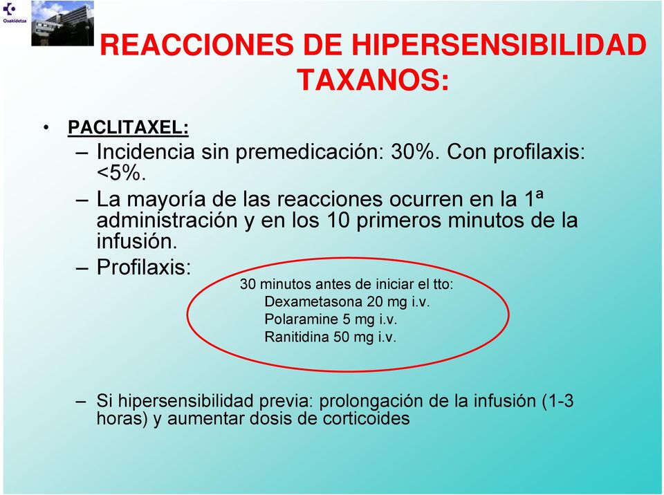 Profilaxis: 30 minutos antes de iniciar el tto: Dexametasona 20 mg i.v. Polaramine 5 mg i.v. Ranitidina 50 mg i.