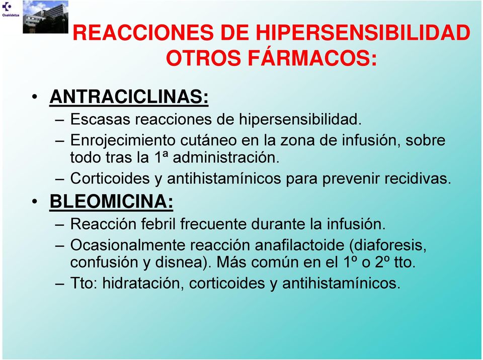 Corticoides y antihistamínicos para prevenir recidivas. BLEOMICINA: Reacción febril frecuente durante la infusión.