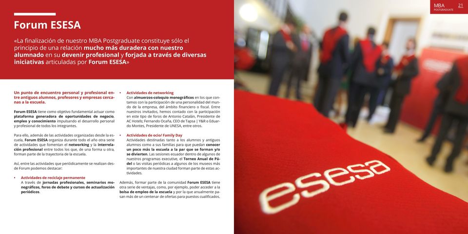 Forum ESESA tiene como objetivo fundamental actuar como plataforma generadora de oportunidades de negocio, empleo y conocimiento impulsando el desarrollo personal y profesional de todos los