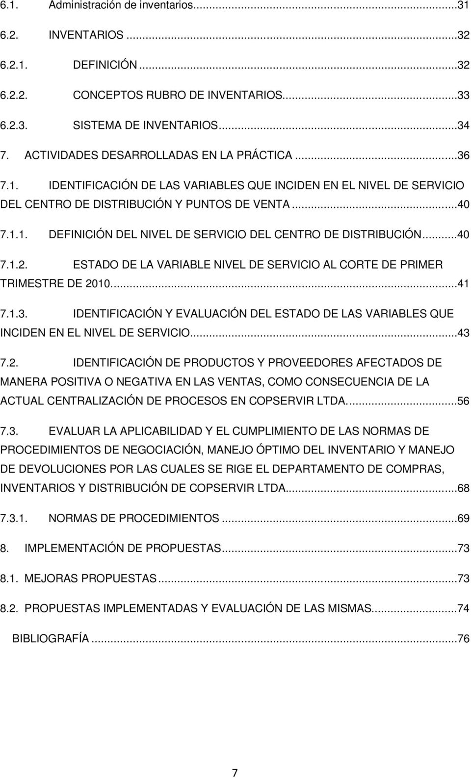 ..40 7.1.2. ESTADO DE LA VARIABLE NIVEL DE SERVICIO AL CORTE DE PRIMER TRIMESTRE DE 2010....41 7.1.3. IDENTIFICACIÓN Y EVALUACIÓN DEL ESTADO DE LAS VARIABLES QUE INCIDEN EN EL NIVEL DE SERVICIO...43 7.