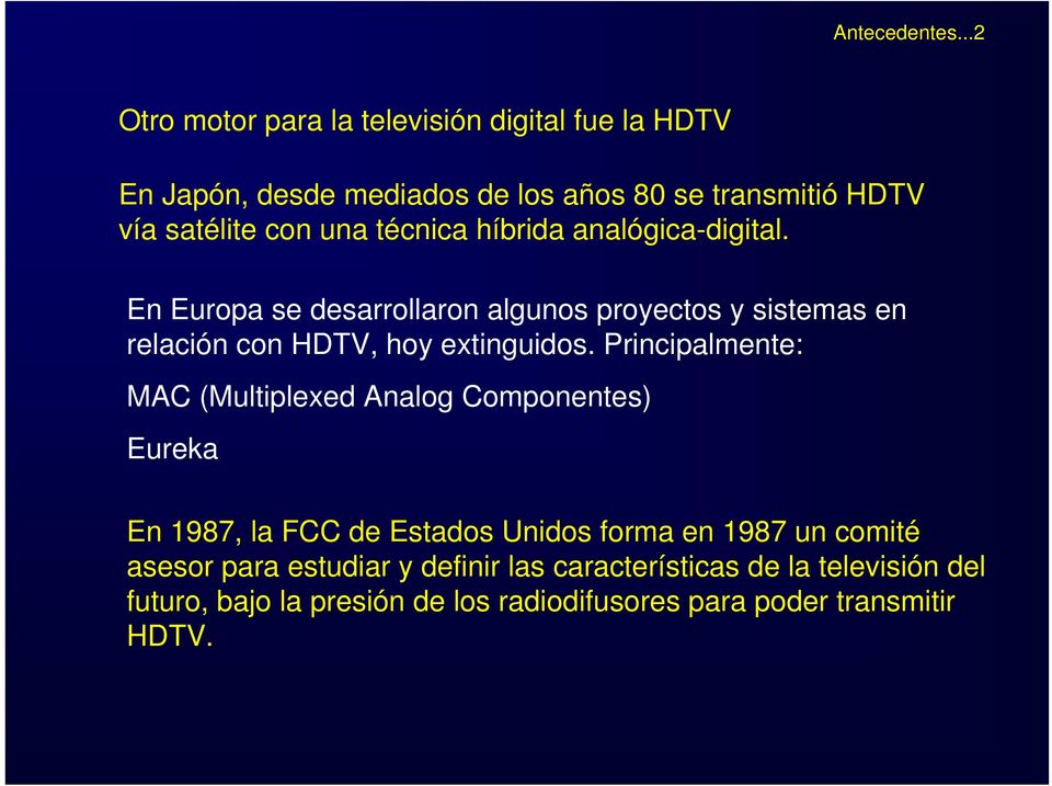 técnica híbrida analógica-digital. En Europa se desarrollaron algunos proyectos y sistemas en relación con HDTV, hoy extinguidos.
