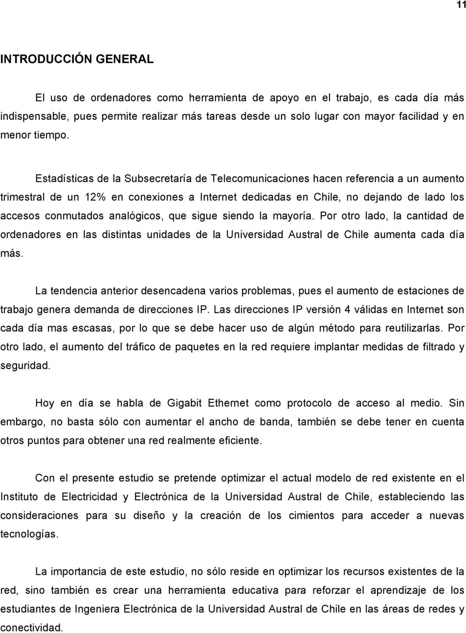 Estadísticas de la Subsecretaría de Telecomunicaciones hacen referencia a un aumento trimestral de un 12% en conexiones a Internet dedicadas en Chile, no dejando de lado los accesos conmutados