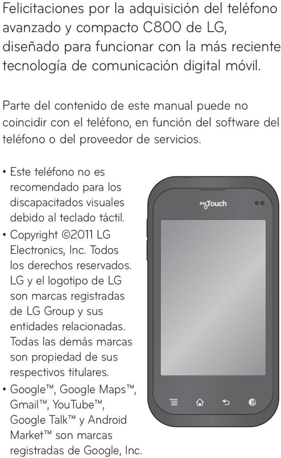 Este teléfono no es recomendado para los discapacitados visuales debido al teclado táctil. Copyright 2011 LG Electronics, Inc. Todos los derechos reservados.