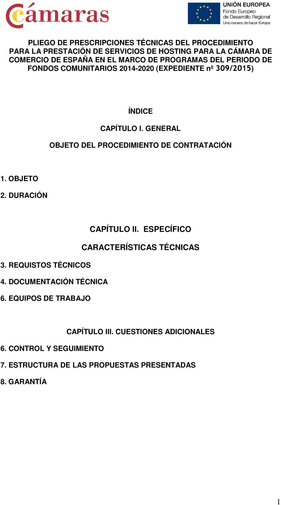GENERAL OBJETO DEL PROCEDIMIENTO DE CONTRATACIÓN 1. OBJETO 2. DURACIÓN CAPÍTULO II. ESPECÍFICO CARACTERÍSTICAS TÉCNICAS 3.