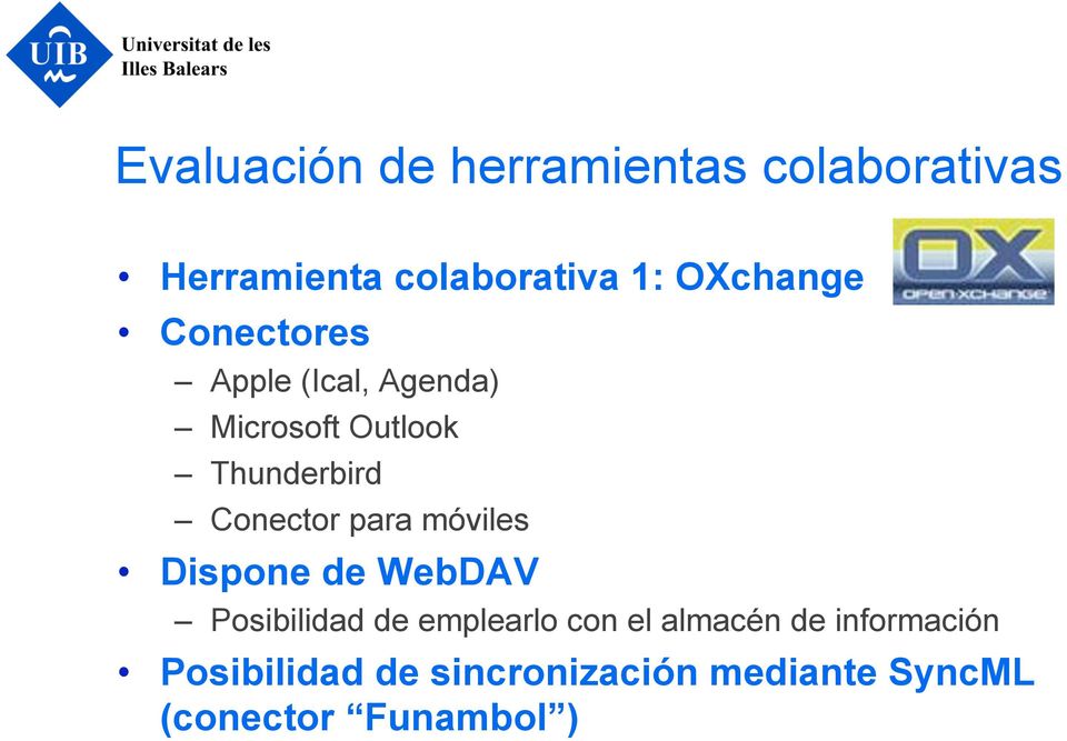 Conector para móviles Dispone de WebDAV Posibilidad de emplearlo con el