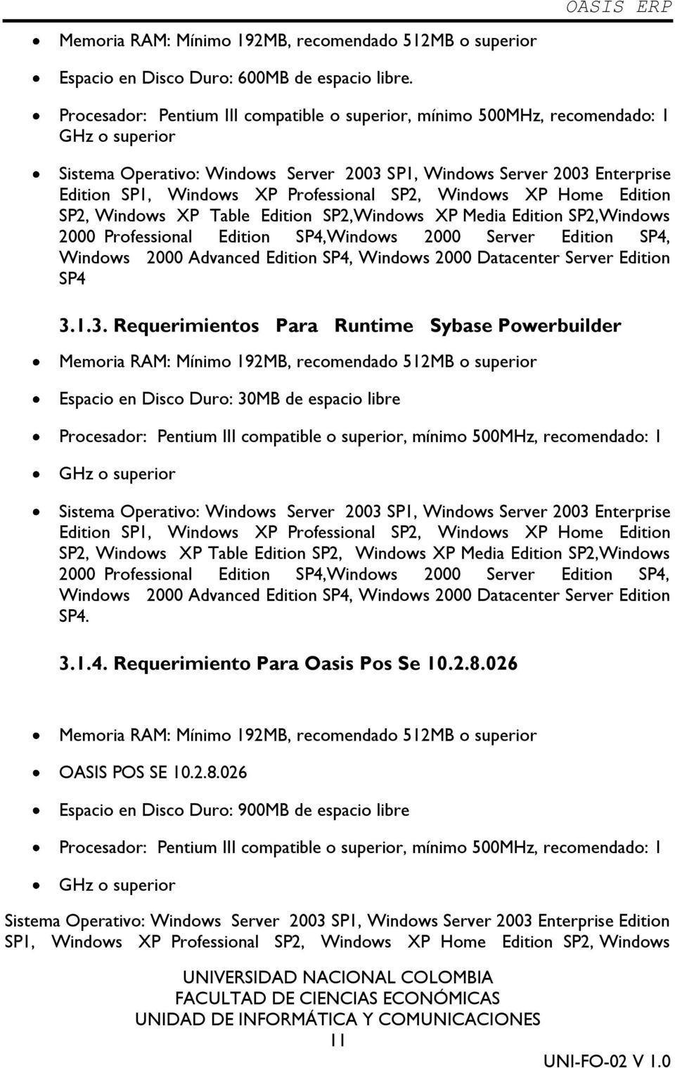 Professional SP2, Windows XP Home Edition SP2, Windows XP Table Edition SP2,Windows XP Media Edition SP2,Windows 2000 Professional Edition SP4,Windows 2000 Server Edition SP4, Windows 2000 Advanced