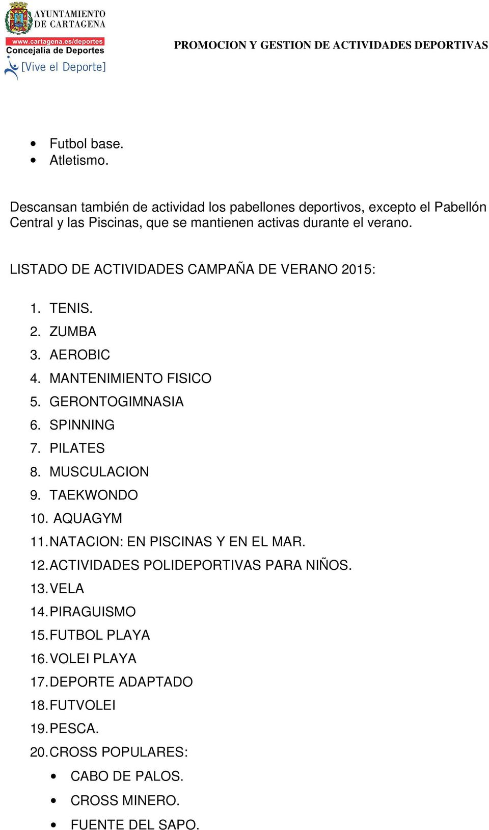 LISTADO DE ACTIVIDADES CAMPAÑA DE VERANO 2015: 1. TENIS. 2. ZUMBA 3. AEROBIC 4. MANTENIMIENTO FISICO 5. GERONTOGIMNASIA 6. SPINNING 7. PILATES 8.