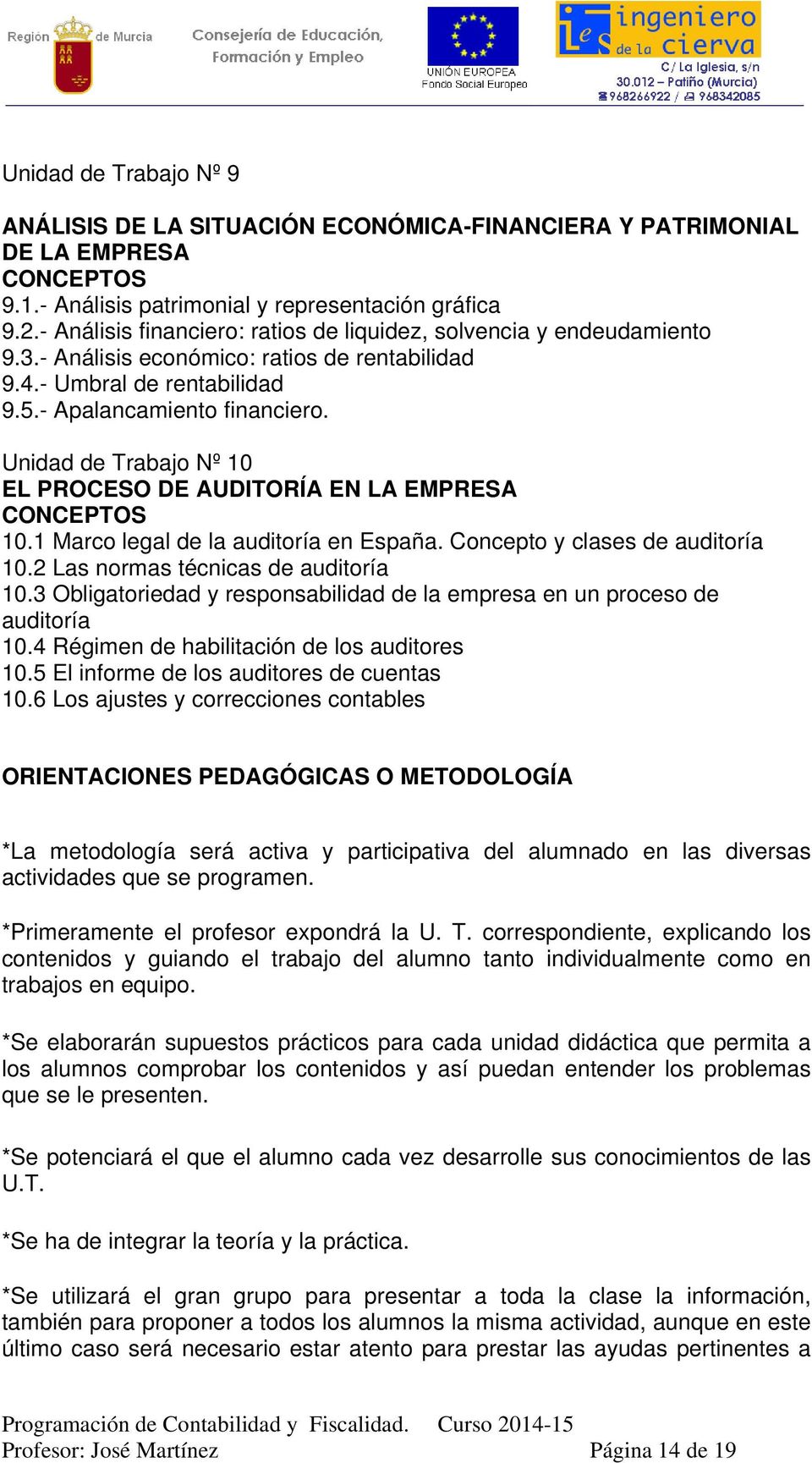 Unidad de Trabajo Nº 10 EL PROCESO DE AUDITORÍA EN LA EMPRESA 10.1 Marco legal de la auditoría en España. Concepto y clases de auditoría 10.2 Las normas técnicas de auditoría 10.