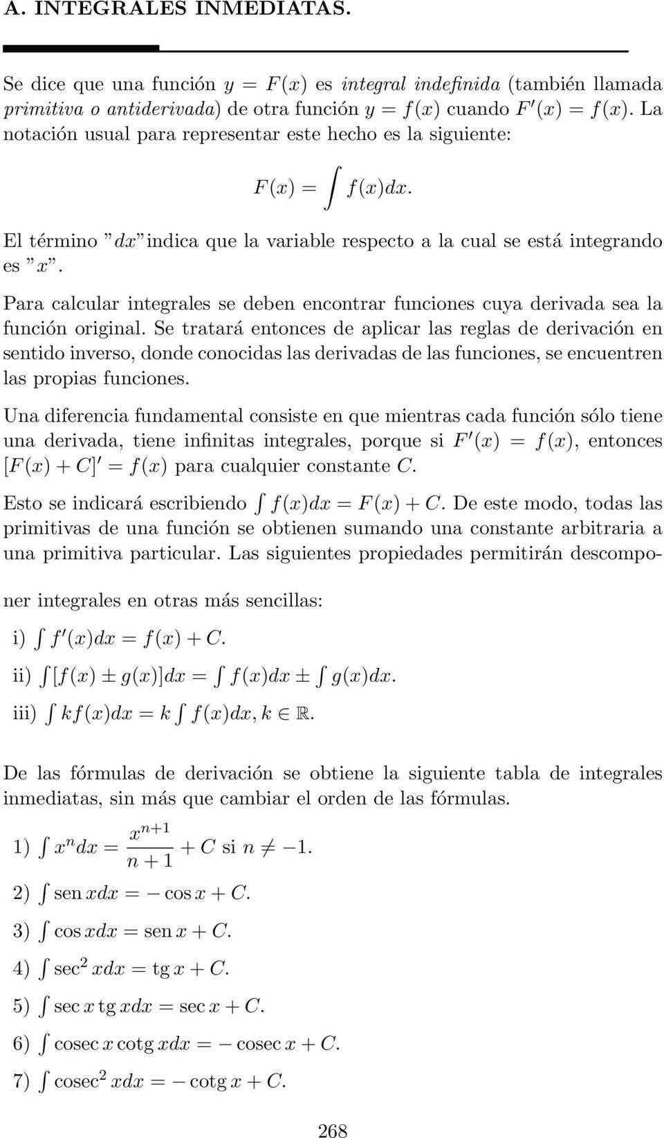 Para calcular integrales se deben encontrar funciones cuya derivada sea la función original.
