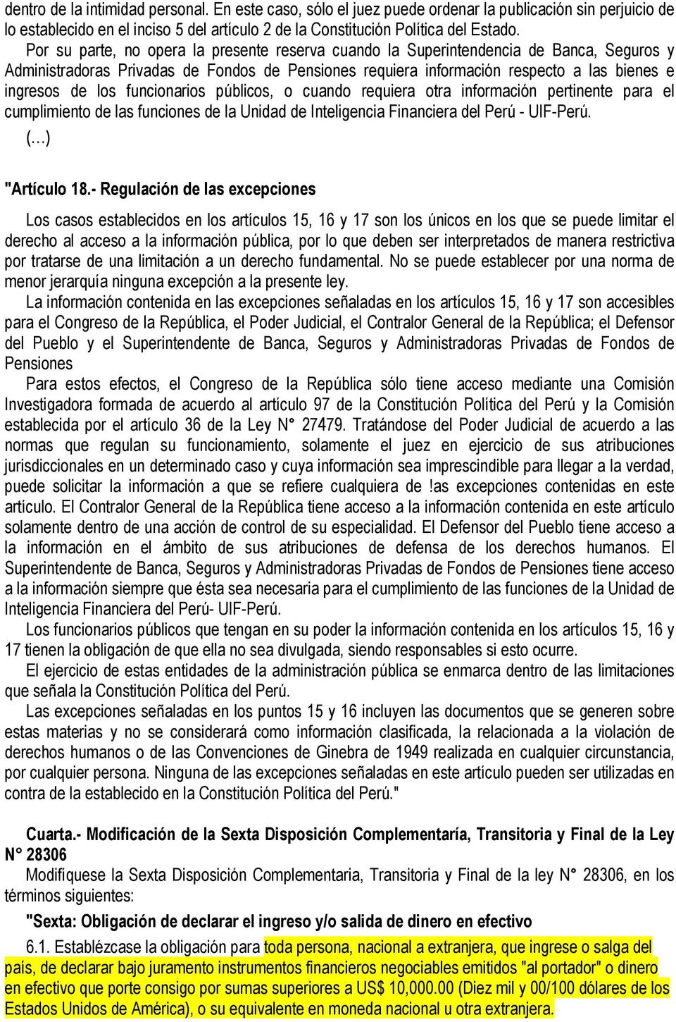 funcionarios públicos, o cuando requiera otra información pertinente para el cumplimiento de las funciones de la Unidad de Inteligencia Financiera del Perú - UIF-Perú. ( ) "Artículo 18.