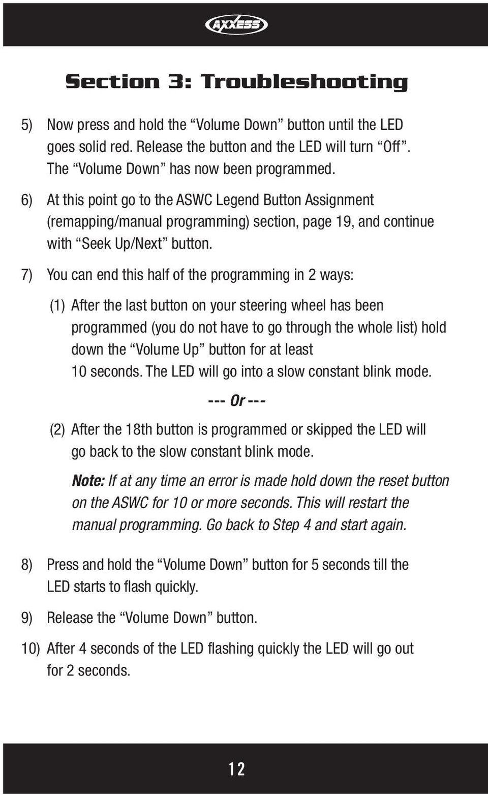 7) You can end this half of the programming in 2 ways: (1) After the last button on your steering wheel has been programmed (you do not have to go through the whole list) hold down the Volume Up