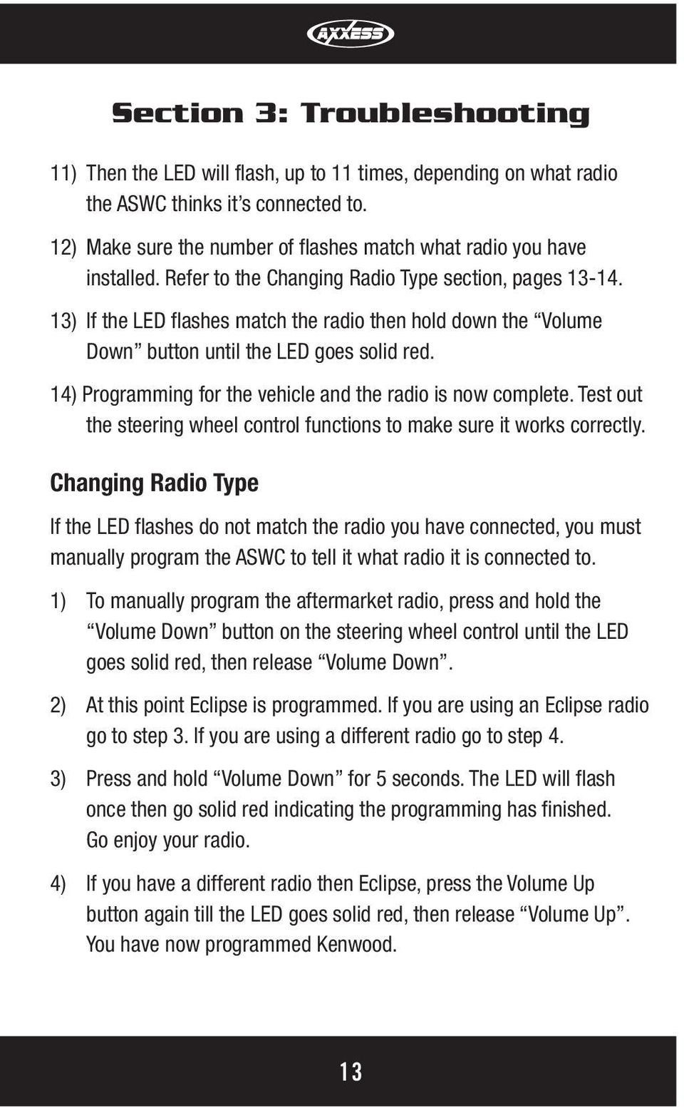 13) If the LED flashes match the radio then hold down the Volume Down button until the LED goes solid red. 14) Programming for the vehicle and the radio is now complete.