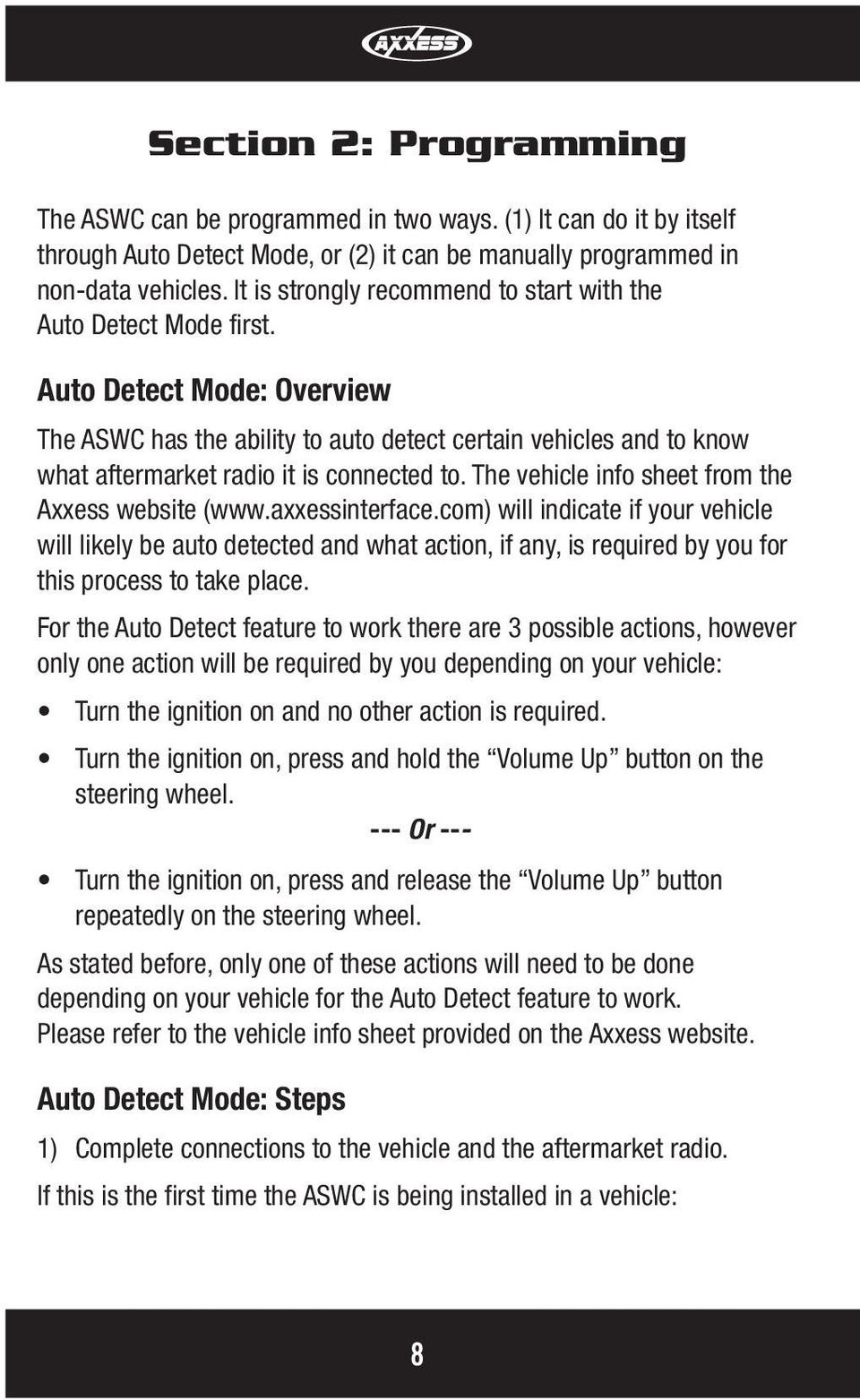 Auto Detect Mode: Overview The ASWC has the ability to auto detect certain vehicles and to know what aftermarket radio it is connected to. The vehicle info sheet from the Axxess website (www.