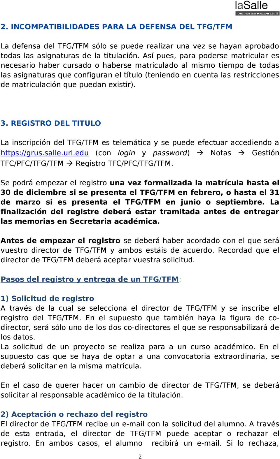 matriculación que puedan existir). 3. REGISTRO DEL TITULO La inscripción del TFG/TFM es telemática y se puede efectuar accediendo a https://grus.salle.url.