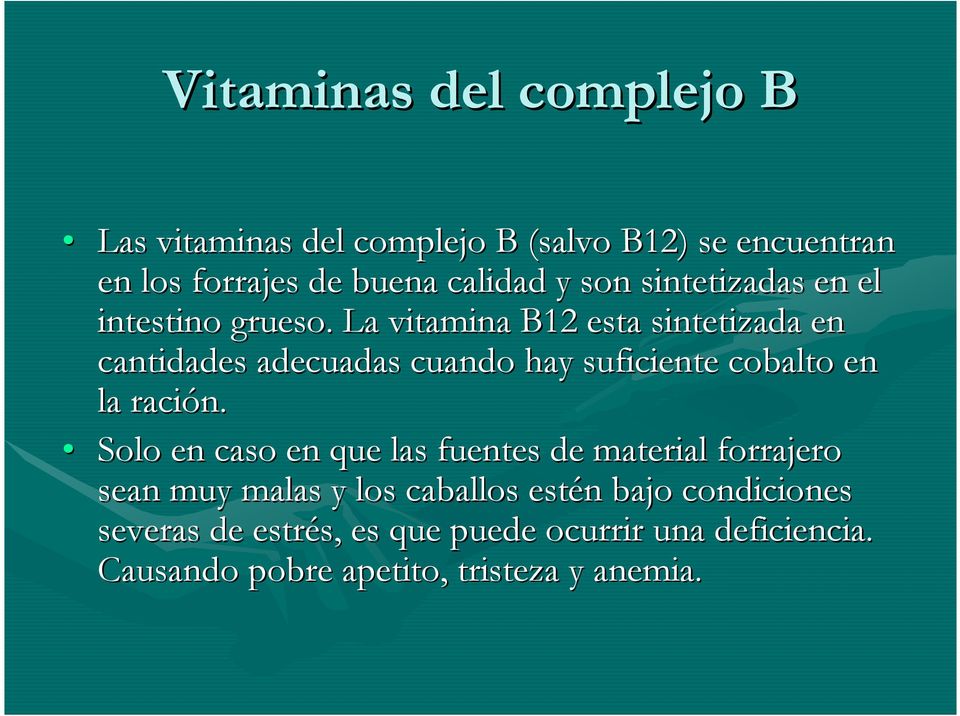 La vitamina B12 esta sintetizada en cantidades adecuadas cuando hay suficiente cobalto en la ración.