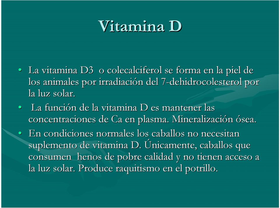 La función n de la vitamina D es mantener las concentraciones de Ca en plasma. Mineralización ósea.