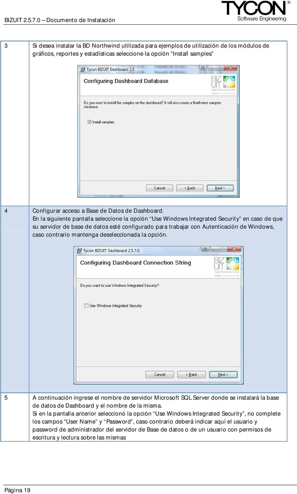 En la siguiente pantalla seleccione la opción Use Windows Integrated Security en caso de que su servidor de base de datos esté configurado para trabajar con Autenticación de Windows, caso contrario