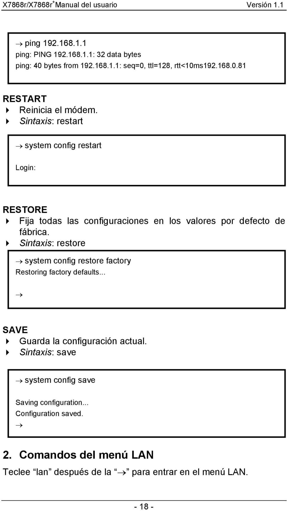 Sintaxis: restore system config restore factory Restoring factory defaults... SAVE Guarda la configuración actual.