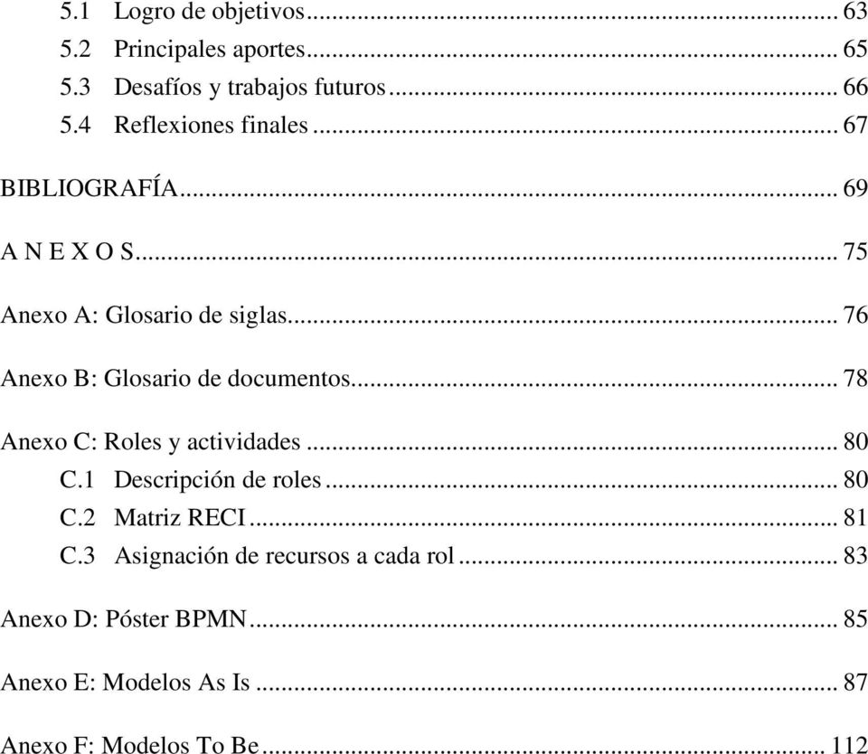 .. 76 Anexo B: Glosario de documentos... 78 Anexo C: Roles y actividades... 80 C.1 Descripción de roles... 80 C.2 Matriz RECI.