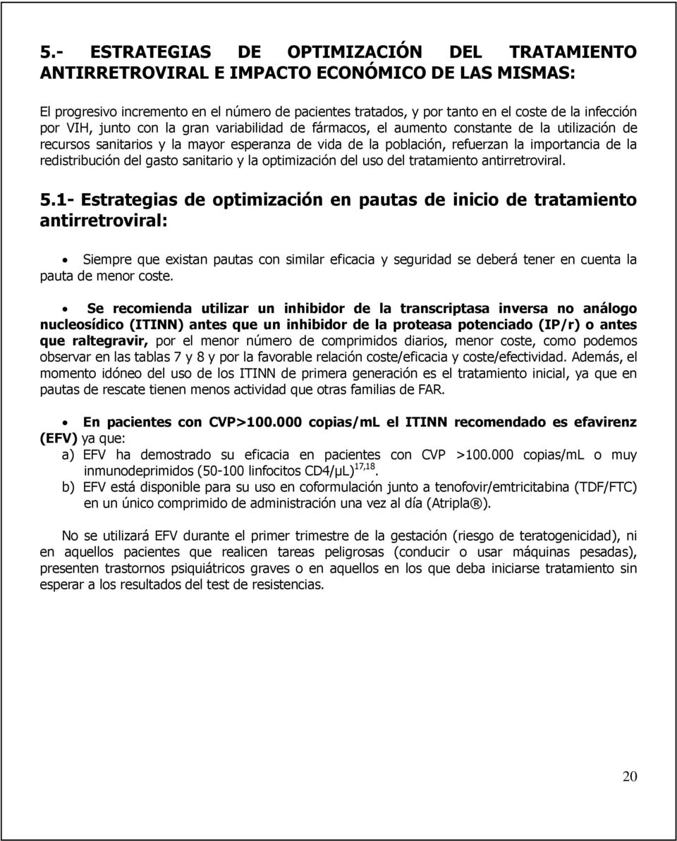 redistribución del gasto sanitario y la optimización del uso del tratamiento antirretroviral. 5.
