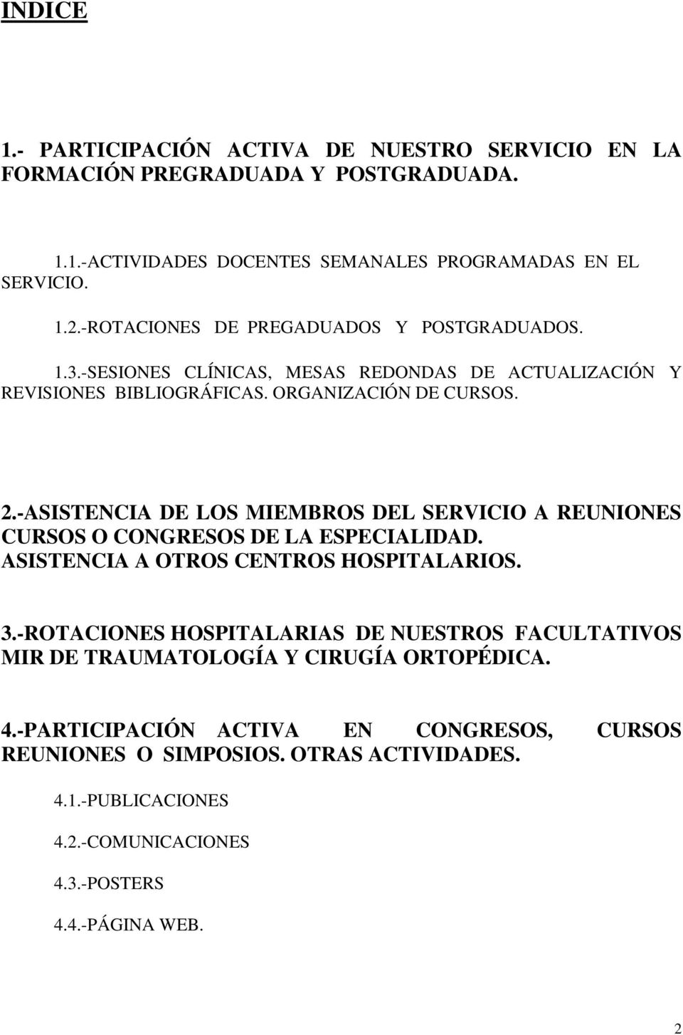 -ASISTENCIA DE LOS MIEMBROS DEL SERVICIO A REUNIONES CURSOS O CONGRESOS DE LA ESPECIALIDAD. ASISTENCIA A OTROS CENTROS HOSPITALARIOS. 3.