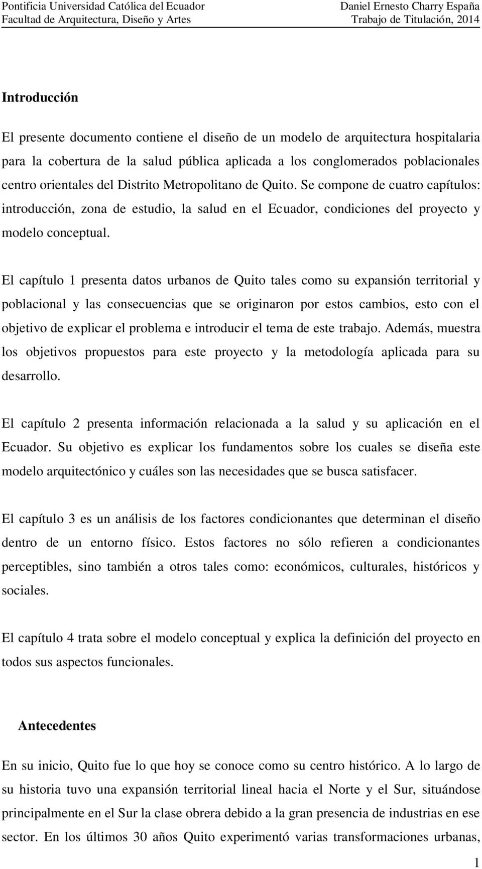 El capítulo 1 presenta datos urbanos de Quito tales como su expansión territorial y poblacional y las consecuencias que se originaron por estos cambios, esto con el objetivo de explicar el problema e