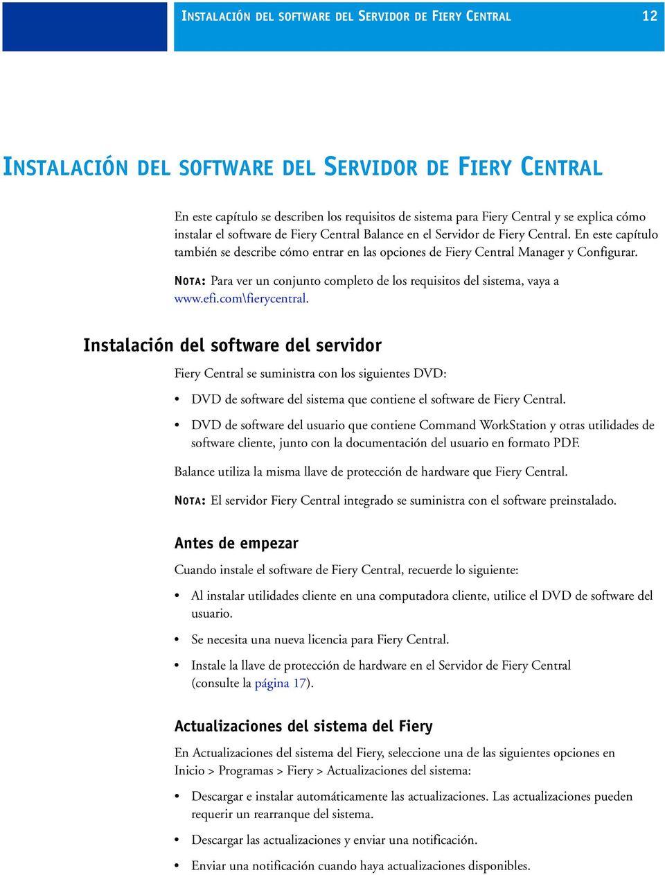 NOTA: Para ver un conjunto completo de los requisitos del sistema, vaya a www.efi.com\fierycentral.