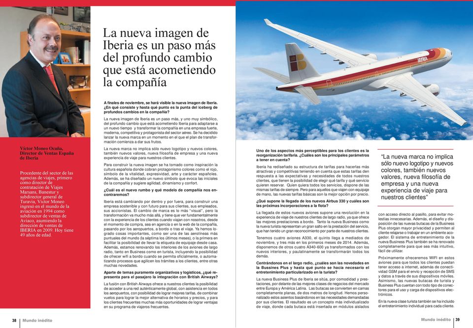La nueva imagen de Iberia es un paso más, y uno muy simbólico, del profundo cambio que está acometiendo Iberia para adaptarse a un nuevo tiempo y transformar la compañía en una empresa fuerte,