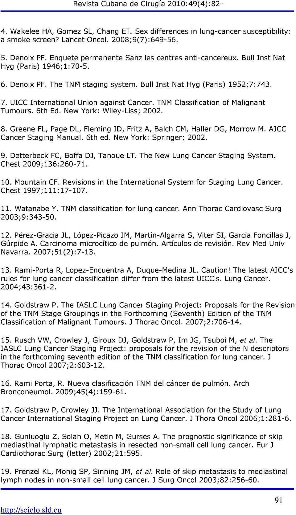 6th Ed. New York: Wiley-Liss; 2002. 8. Greene FL, Page DL, Fleming ID, Fritz A, Balch CM, Haller DG, Morrow M. AJCC Cancer Staging Manual. 6th ed. New York: Springer; 2002. 9.